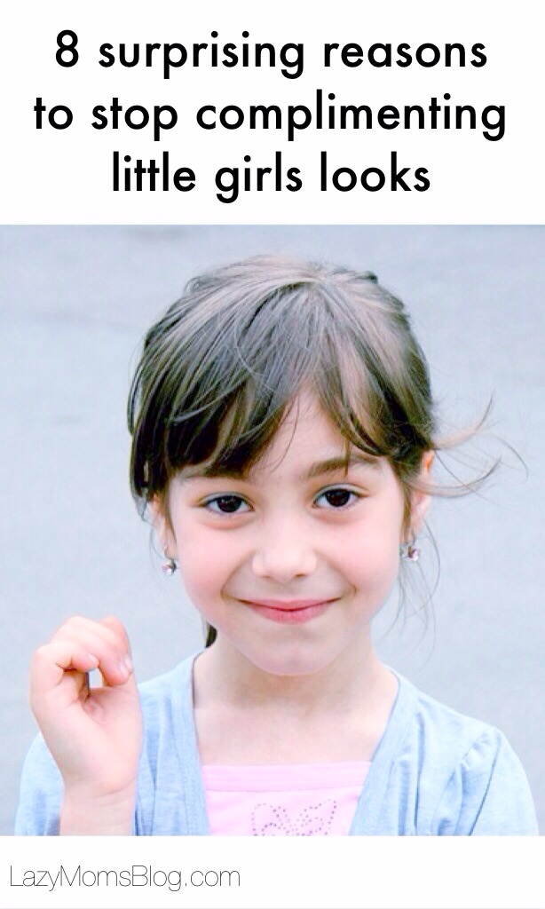 8 surprising reasons to stop complimenting little girls looks